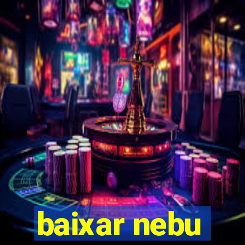 baixar nebu